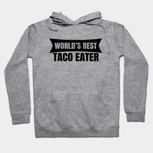 World's Best Taco Eater Hoodie by LunaMay